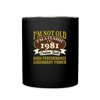 44 Year Old I'm Not Old I'm A Classic 1981 44th - Full Colour Mug - black - Front
