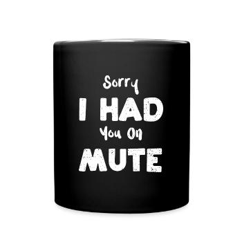 Sorry I Had You On Mute - Employee - Full Colour Mug - black - Front