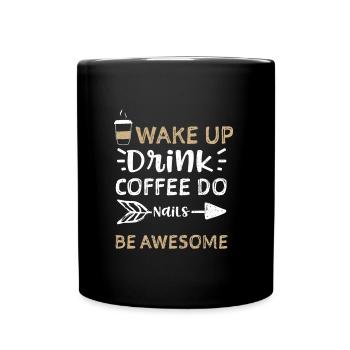 Wake Up Drink Coffee Do Nails Be... - Full Colour Mug - black - Front
