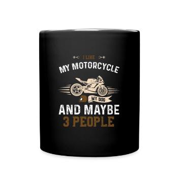 I Like My Motorcycle My Dog And... - Tasse einfarbig - Schwarz - Vorne