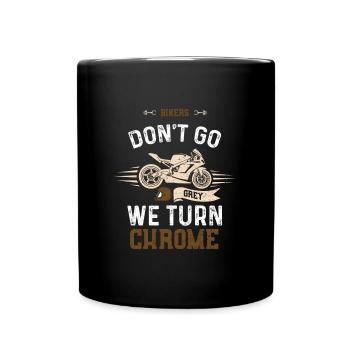 Bikers Don't Go Grey We Turn Chrome - Full Colour Mug - black - Front