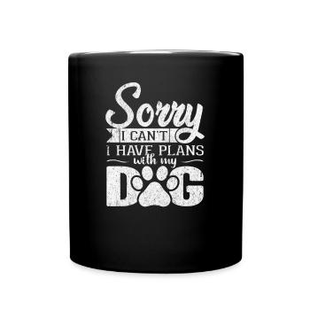 Sorry I Can’t I Have Plans With My Dog Funny Dog - Full Colour Mug - black - Front