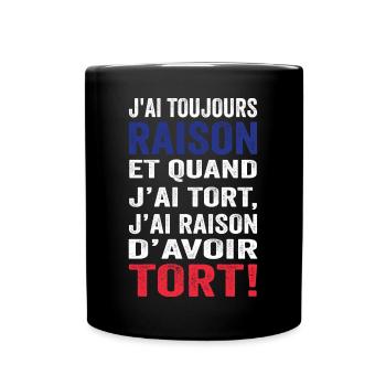 J'ai toujours raison et j'ai raison d'avoir tort - Mug uni - noir - Devant