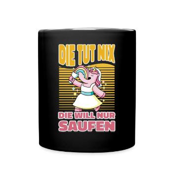 Die Will Nur Saufen - Saufen Trinken - Einhorn - Tasse einfarbig - Schwarz - Vorne