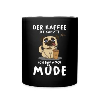 Der Kaffee Ist Kaputt Ich Bin Noch Müde Mops Hund - Tasse einfarbig - Schwarz - Vorne