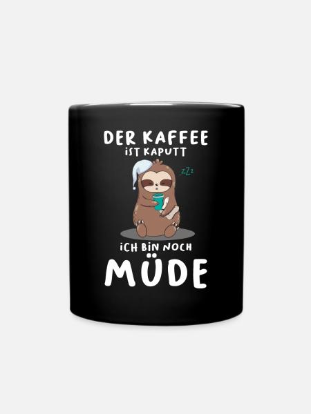 Der Kaffee Ist Kaputt Ich Bin Noch Müde Faultier - Tasse einfarbig - Schwarz