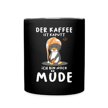 Der Kaffee Ist Kaputt Ich Bin Noch Müde Pinguin - Tasse einfarbig - Schwarz - Vorne