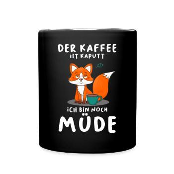 Der Kaffee Ist Kaputt Ich Bin Noch Müde Fuchs - Tasse einfarbig - Schwarz - Vorne