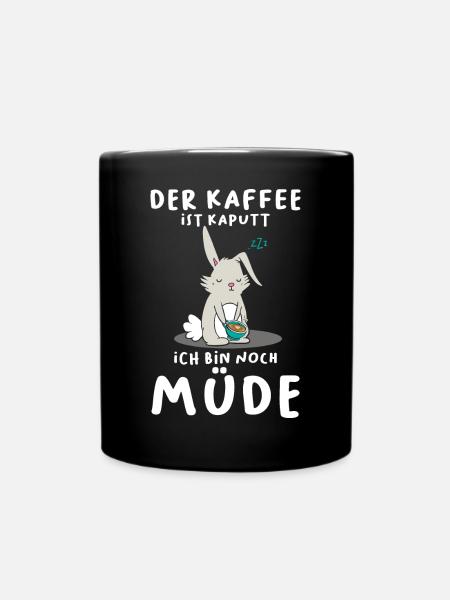 Der Kaffee Ist Kaputt Ich Bin Noch Müde Hase - Tasse einfarbig - Schwarz