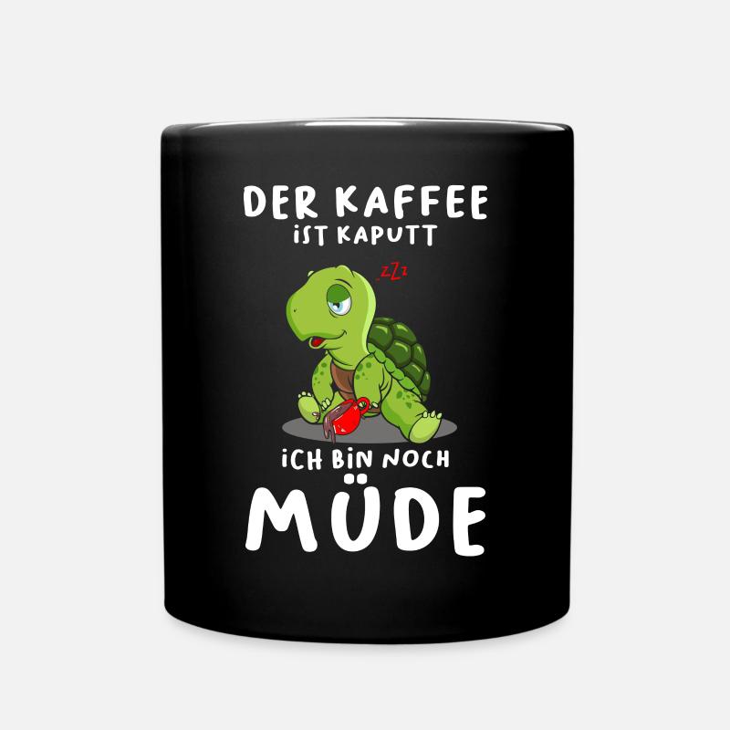 Der Kaffee Ist Kaputt Ich Bin Noch Müde - Tasse einfarbig - Schwarz