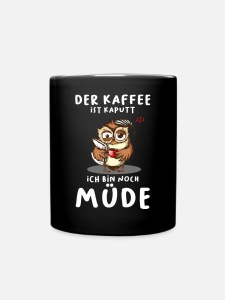 Der Kaffee Ist Kaputt Ich Bin Noch Müde Eule - Tasse einfarbig - Schwarz