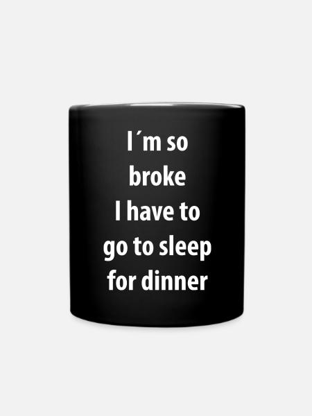 Funny Gag for Men Im so broke Humor for WomenFunny - Tasse einfarbig - Schwarz