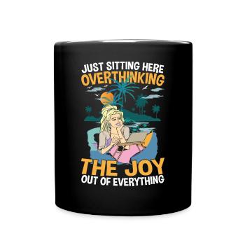 Just Sitting Here Overthinking The Joy Out Of - Tasse einfarbig - Schwarz - Vorne
