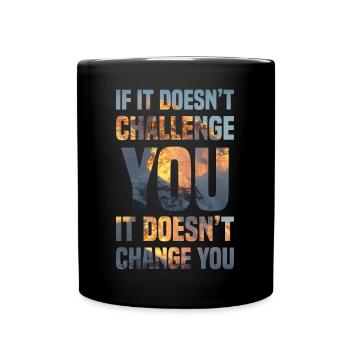 if it doesn't challenge you it doesn't change you - Full Colour Mug - black - Front