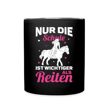 Reiten Pferde Mädchen nur die Schule ist wichtiger - Tasse einfarbig - Schwarz - Vorne