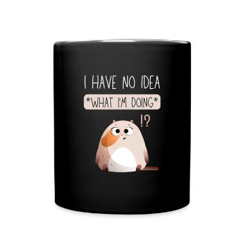 I Have No Idea What I'm Doing. Black Version. - Full Colour Mug - black - Front