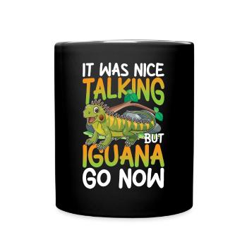 It Was Nice Talking But IIGUANA Go Now - Tasse einfarbig - Schwarz - Vorne
