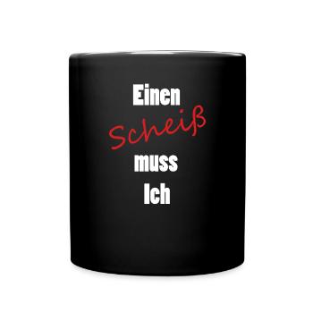 Einen Scheiß muss Ich - Tasse einfarbig - Schwarz - Vorne