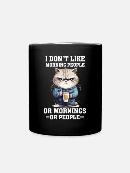 i dont like morning people Cat coffee - Tasse einfarbig - Schwarz