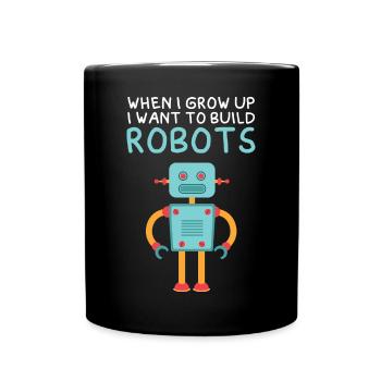 Funny When I Grow Up I Want To Build Robots Roboti - Full Colour Mug - black - Front