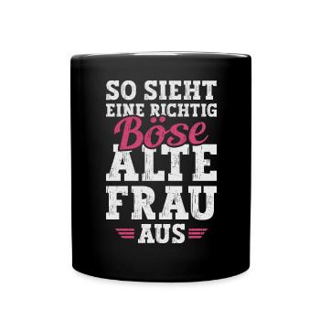 Böse Alte Frau Sarkasmus Spruch Lustig - Tasse einfarbig - Schwarz - Vorne