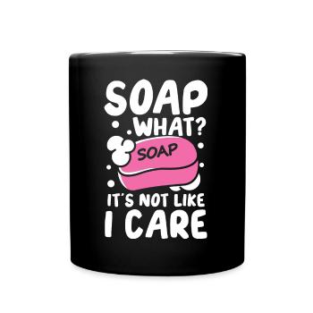Soap What? It's Not Like I Care für einen - Tasse einfarbig - Schwarz - Vorne
