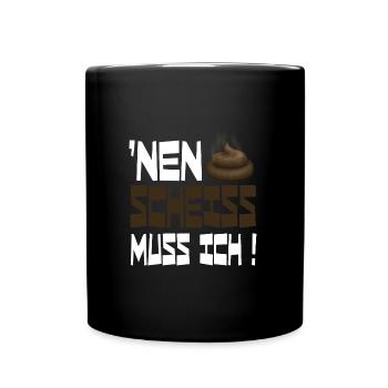 nen scheiss muss ich - Tasse einfarbig - Schwarz - Vorne