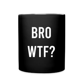 Bro wtf - Tasse einfarbig - Schwarz - Vorne
