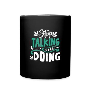 Stop talking and start doing something - Full Colour Mug - black - Front