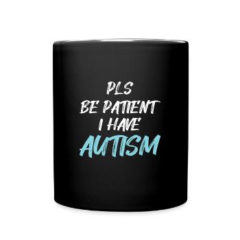 Autism awareness: Pls be Patient I have Autism - Tasse einfarbig - Schwarz - Vorne