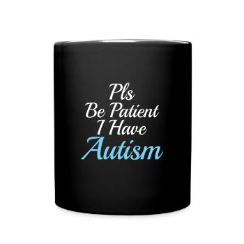 Autism awareness : Pls be Patient I have Autism - Tasse einfarbig - Schwarz - Vorne