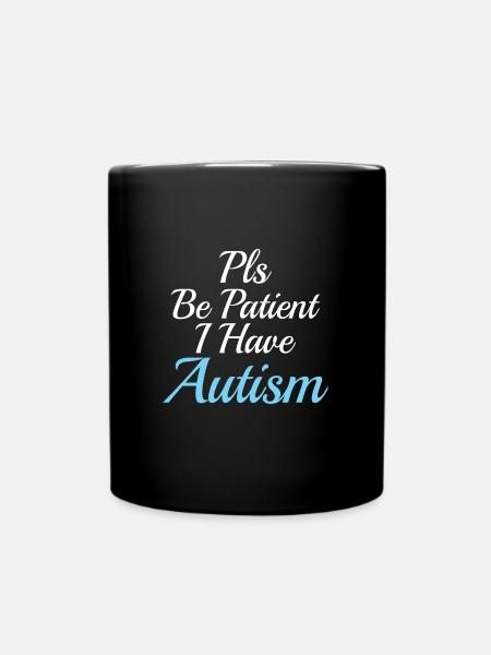 Autism awareness : Pls be Patient I have Autism - Tasse einfarbig - Schwarz