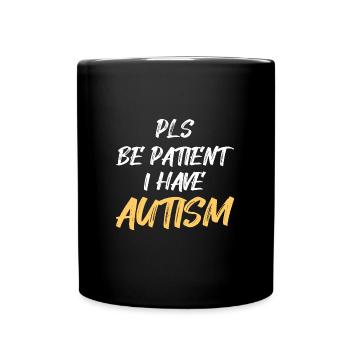 Autism awareness: Pls be Patient I have Autism - Tasse einfarbig - Schwarz - Vorne