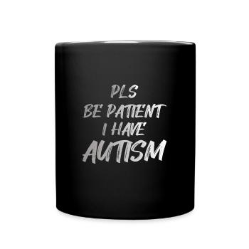 Autism awareness: Pls be Patient I have Autism - Tasse einfarbig - Schwarz - Vorne