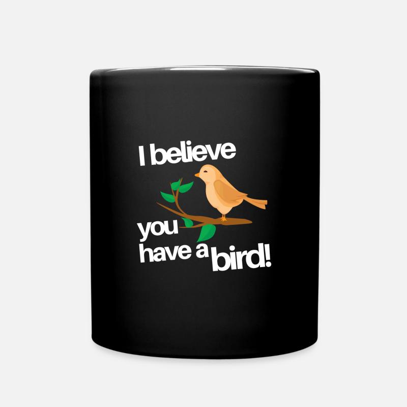 you have a bird - Tasse einfarbig - Schwarz