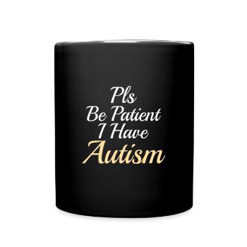 Autism awareness: Pls be Patient I have Autism - Tasse einfarbig - Schwarz - Vorne
