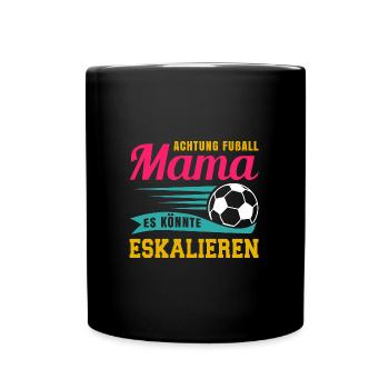 Fußball Mama Es Könnte Eskalieren Mutti Mutter - Tasse einfarbig - Schwarz - Vorne