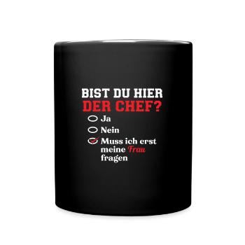 Bist Du Hier Der Chef? Muss Ich Meine Frau Fragen - Tasse einfarbig - Schwarz - Vorne