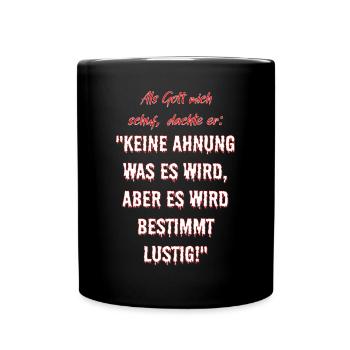 Als Gott mich schuf, dachte er... - Tasse einfarbig - Schwarz - Vorne