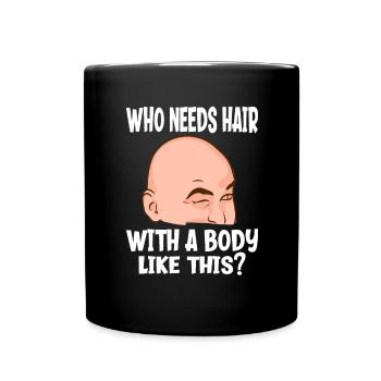 Who needs hair with a body like this sexy baldness - Full Colour Mug - black - Front