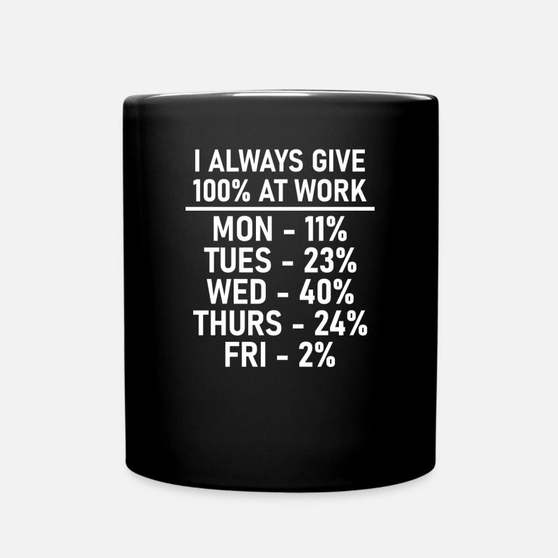 Ich gebe immer 100% bei der Arbeit - lustig - Tasse einfarbig - Schwarz