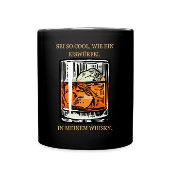 Sei so cool wie ein Eiswürfel in meinem Whisky! - Tasse einfarbig - Schwarz - Vorne