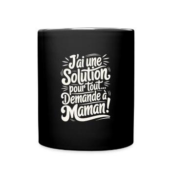 J'ai une Solution Pour Tout Demande à Maman - Mug uni - noir - Devant