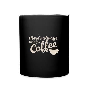 Kaffeezeit There's always time for Coffee - Tasse einfarbig - Schwarz - Vorne