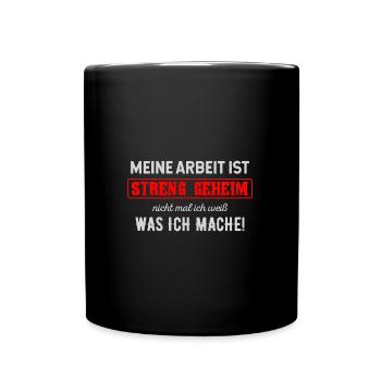 Meine Arbeit Ist Streng Geheim - Tasse einfarbig - Schwarz - Vorne