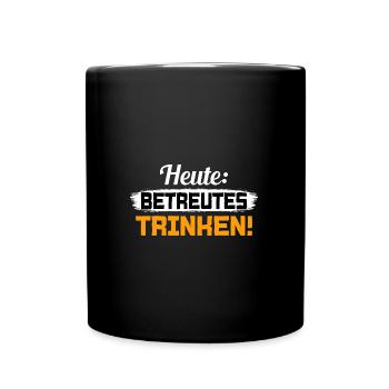 Heute Betreutes Trinken Saufen Alkohol Sauf - Tasse einfarbig - Schwarz - Vorne
