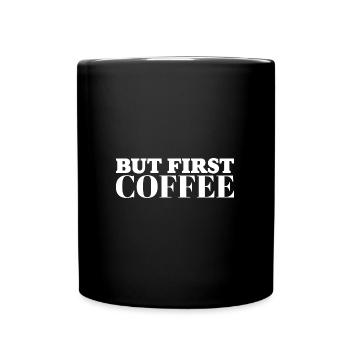 But first Coffee - Kaffeeliebhaber Spruch - Tasse einfarbig - Schwarz - Vorne
