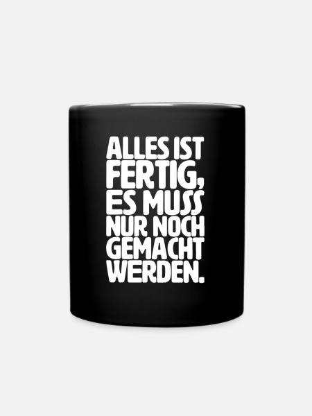 Alles ist fertig, es muss nur noch gemacht werden - Tasse einfarbig - Schwarz