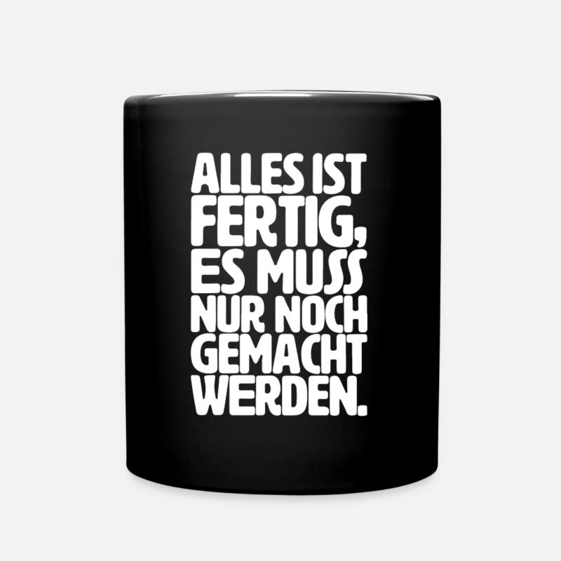 Alles ist fertig, es muss nur noch gemacht werden - Tasse einfarbig - Schwarz