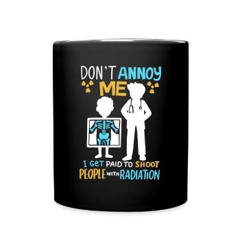Don’t Annoy Me Radiology Radiologist Gift - Full Colour Mug - black - Front